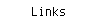 Links